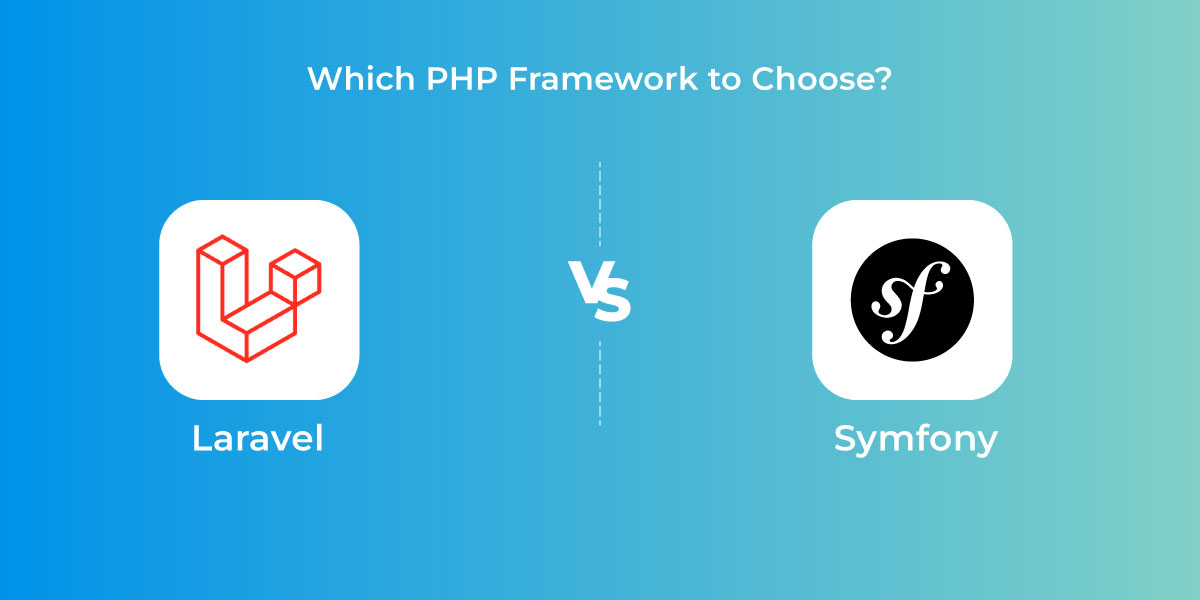 Laravel vs Symfony: Which PHP framework to Choose for Your Next Project?
